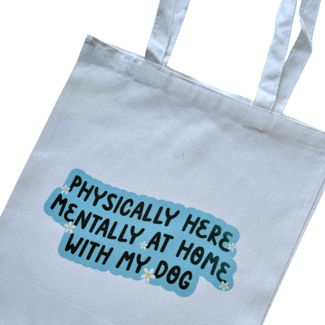 Physically Here Mentally at Home with my Dog Tote