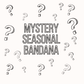 Mystery Seasonal Bandana