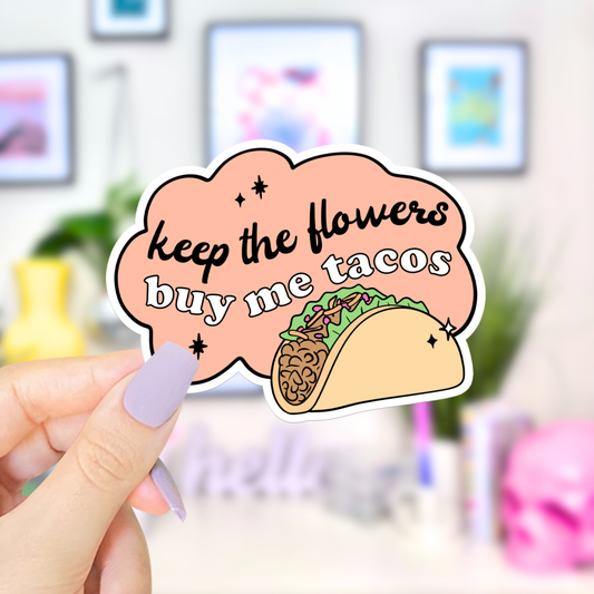 Keep the Flowers Buy me Tacos  Waterproof Vinyl Sticker